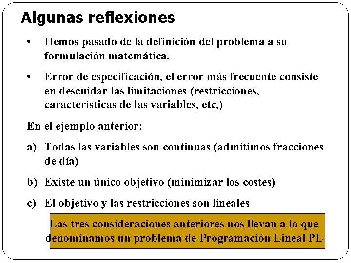 Algunas reflexiones • Hemos pasado de la definición del problema a su formulación matemática.