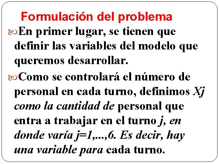 Formulación del problema En primer lugar, se tienen que definir las variables del modelo