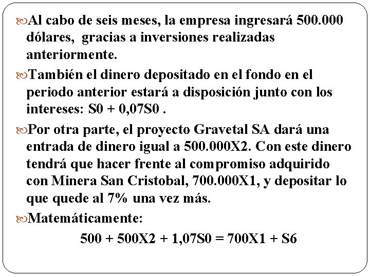  Al cabo de seis meses, la empresa ingresará 500. 000 dólares, gracias a