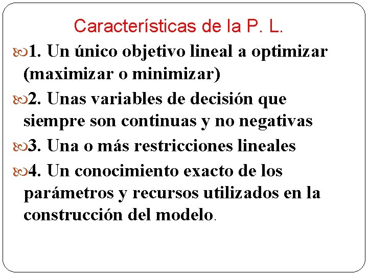 Características de la P. L. 1. Un único objetivo lineal a optimizar (maximizar o