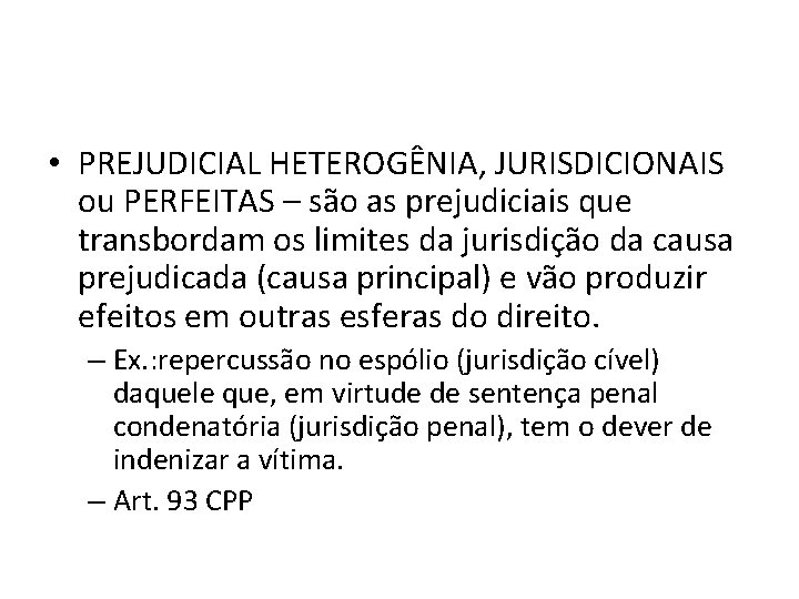 • PREJUDICIAL HETEROGÊNIA, JURISDICIONAIS ou PERFEITAS – são as prejudiciais que transbordam os • PREJUDICIAL HETEROGÊNIA, JURISDICIONAIS ou PERFEITAS – são as prejudiciais que transbordam os