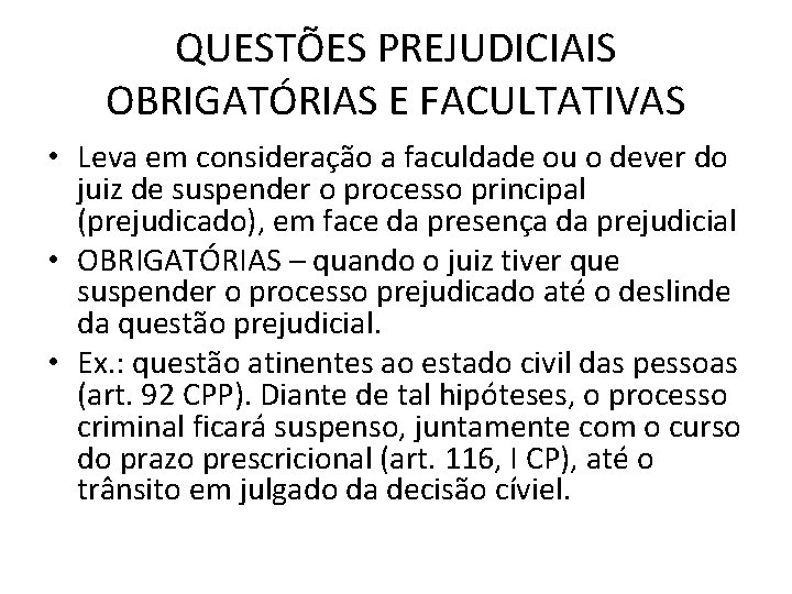 QUESTÕES PREJUDICIAIS OBRIGATÓRIAS E FACULTATIVAS • Leva em consideração a faculdade ou o dever QUESTÕES PREJUDICIAIS OBRIGATÓRIAS E FACULTATIVAS • Leva em consideração a faculdade ou o dever