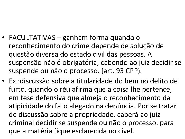 • FACULTATIVAS – ganham forma quando o reconhecimento do crime depende de solução • FACULTATIVAS – ganham forma quando o reconhecimento do crime depende de solução