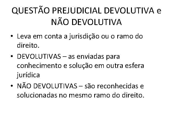 QUESTÃO PREJUDICIAL DEVOLUTIVA e NÃO DEVOLUTIVA • Leva em conta a jurisdição ou o QUESTÃO PREJUDICIAL DEVOLUTIVA e NÃO DEVOLUTIVA • Leva em conta a jurisdição ou o