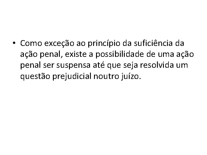 • Como exceção ao princípio da suficiência da ação penal, existe a possibilidade • Como exceção ao princípio da suficiência da ação penal, existe a possibilidade
