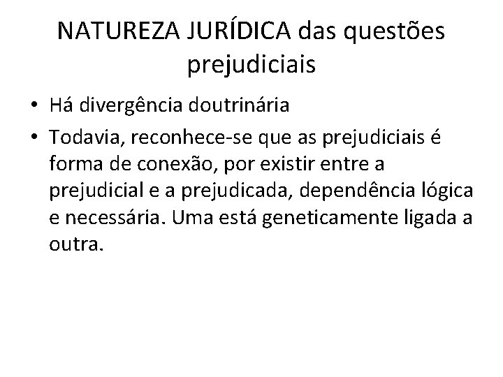 NATUREZA JURÍDICA das questões prejudiciais • Há divergência doutrinária • Todavia, reconhece-se que as NATUREZA JURÍDICA das questões prejudiciais • Há divergência doutrinária • Todavia, reconhece-se que as