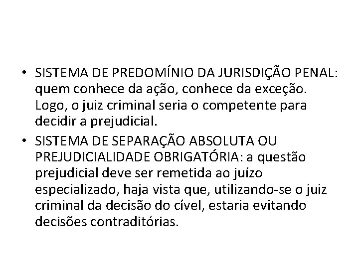 • SISTEMA DE PREDOMÍNIO DA JURISDIÇÃO PENAL: quem conhece da ação, conhece da • SISTEMA DE PREDOMÍNIO DA JURISDIÇÃO PENAL: quem conhece da ação, conhece da