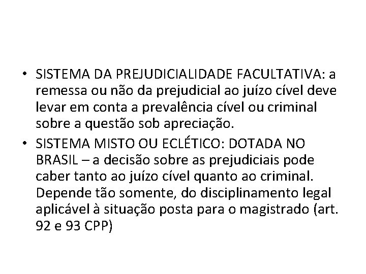 • SISTEMA DA PREJUDICIALIDADE FACULTATIVA: a remessa ou não da prejudicial ao juízo • SISTEMA DA PREJUDICIALIDADE FACULTATIVA: a remessa ou não da prejudicial ao juízo