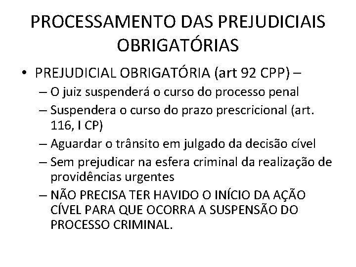 PROCESSAMENTO DAS PREJUDICIAIS OBRIGATÓRIAS • PREJUDICIAL OBRIGATÓRIA (art 92 CPP) – – O juiz PROCESSAMENTO DAS PREJUDICIAIS OBRIGATÓRIAS • PREJUDICIAL OBRIGATÓRIA (art 92 CPP) – – O juiz
