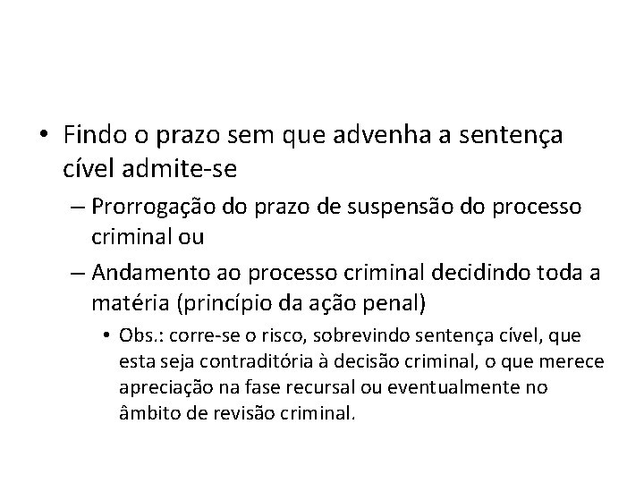 • Findo o prazo sem que advenha a sentença cível admite-se – Prorrogação • Findo o prazo sem que advenha a sentença cível admite-se – Prorrogação