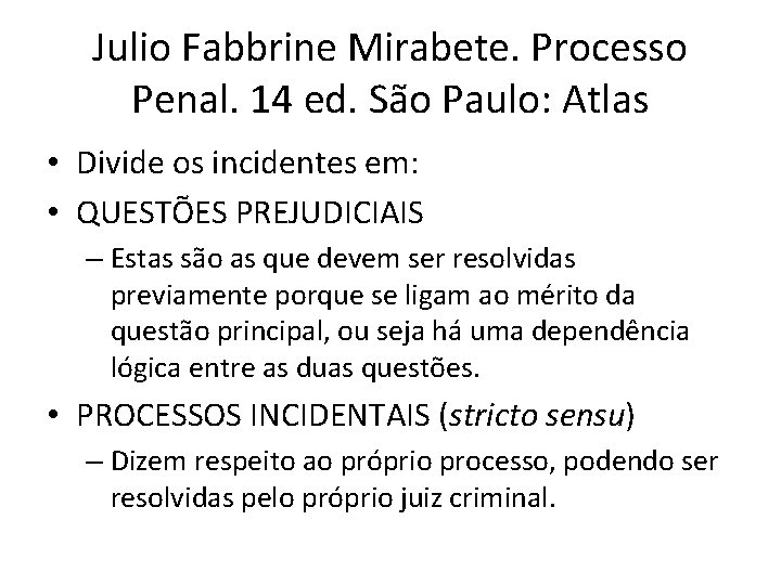 Julio Fabbrine Mirabete. Processo Penal. 14 ed. São Paulo: Atlas • Divide os incidentes Julio Fabbrine Mirabete. Processo Penal. 14 ed. São Paulo: Atlas • Divide os incidentes