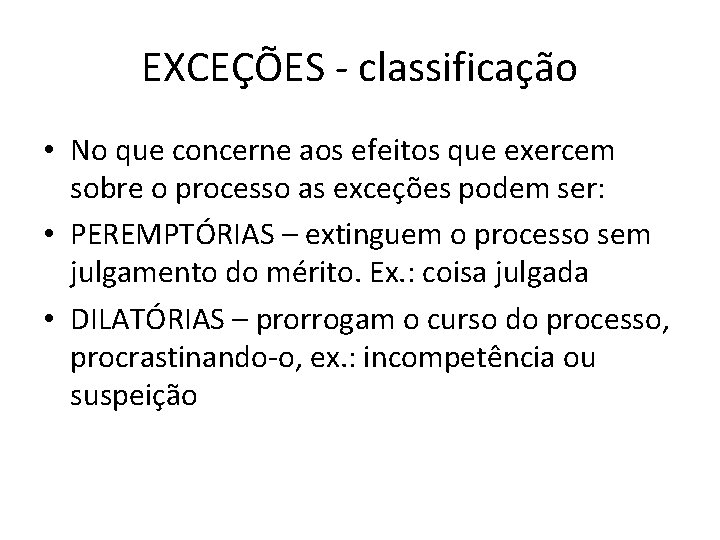 EXCEÇÕES - classificação • No que concerne aos efeitos que exercem sobre o processo EXCEÇÕES - classificação • No que concerne aos efeitos que exercem sobre o processo