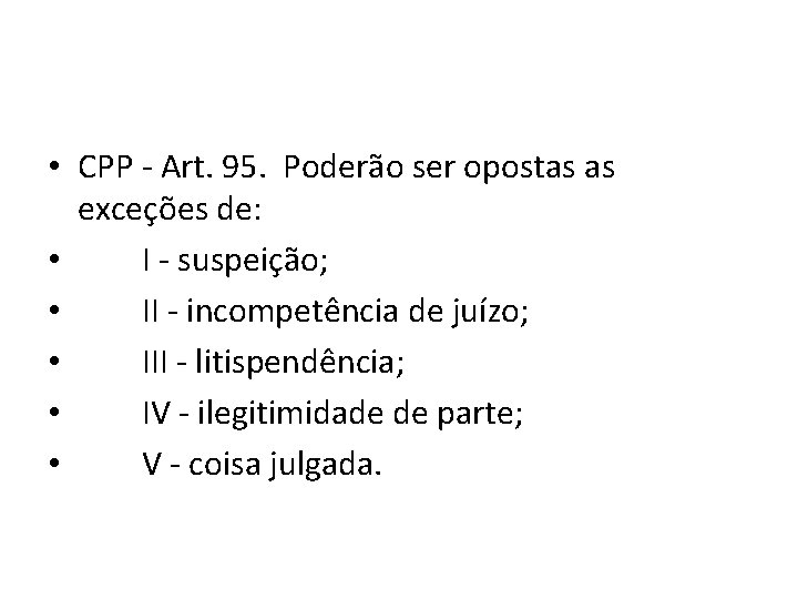 • CPP - Art. 95. Poderão ser opostas as exceções de: • I • CPP - Art. 95. Poderão ser opostas as exceções de: • I