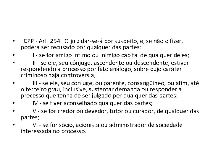 • CPP - Art. 254. O juiz dar-se-á por suspeito, e, se não • CPP - Art. 254. O juiz dar-se-á por suspeito, e, se não