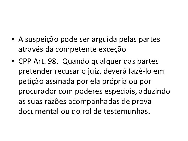 • A suspeição pode ser arguida pelas partes através da competente exceção • • A suspeição pode ser arguida pelas partes através da competente exceção •