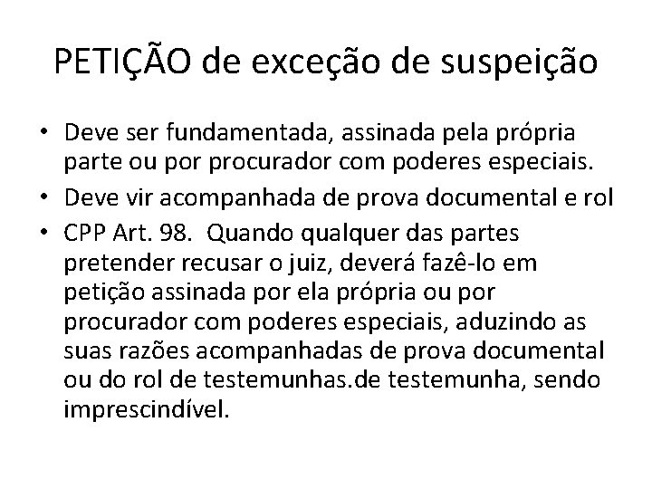 PETIÇÃO de exceção de suspeição • Deve ser fundamentada, assinada pela própria parte ou PETIÇÃO de exceção de suspeição • Deve ser fundamentada, assinada pela própria parte ou