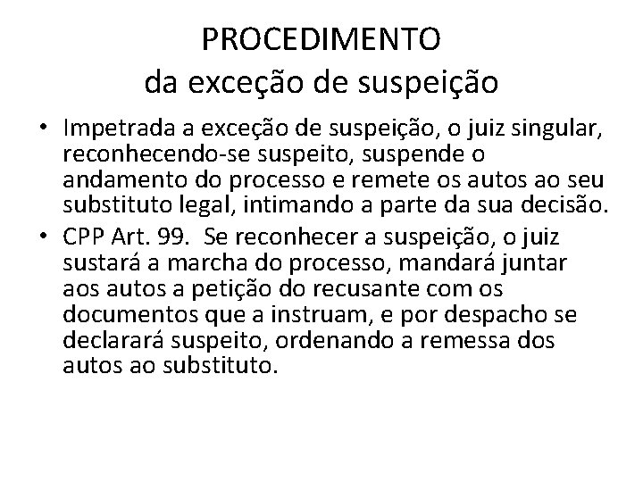 PROCEDIMENTO da exceção de suspeição • Impetrada a exceção de suspeição, o juiz singular, PROCEDIMENTO da exceção de suspeição • Impetrada a exceção de suspeição, o juiz singular,