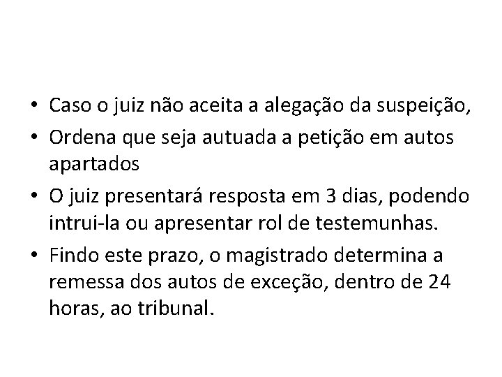 • Caso o juiz não aceita a alegação da suspeição, • Ordena que • Caso o juiz não aceita a alegação da suspeição, • Ordena que
