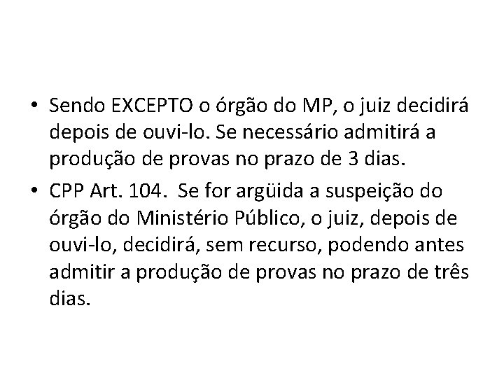 • Sendo EXCEPTO o órgão do MP, o juiz decidirá depois de ouvi-lo. • Sendo EXCEPTO o órgão do MP, o juiz decidirá depois de ouvi-lo.