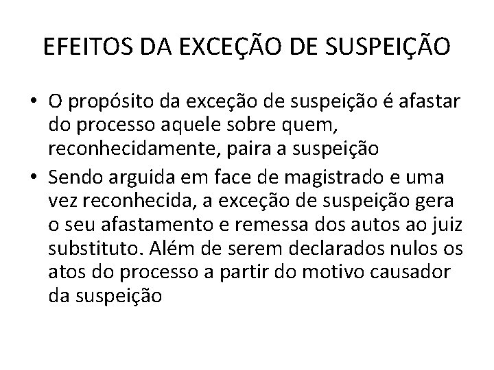 EFEITOS DA EXCEÇÃO DE SUSPEIÇÃO • O propósito da exceção de suspeição é afastar EFEITOS DA EXCEÇÃO DE SUSPEIÇÃO • O propósito da exceção de suspeição é afastar