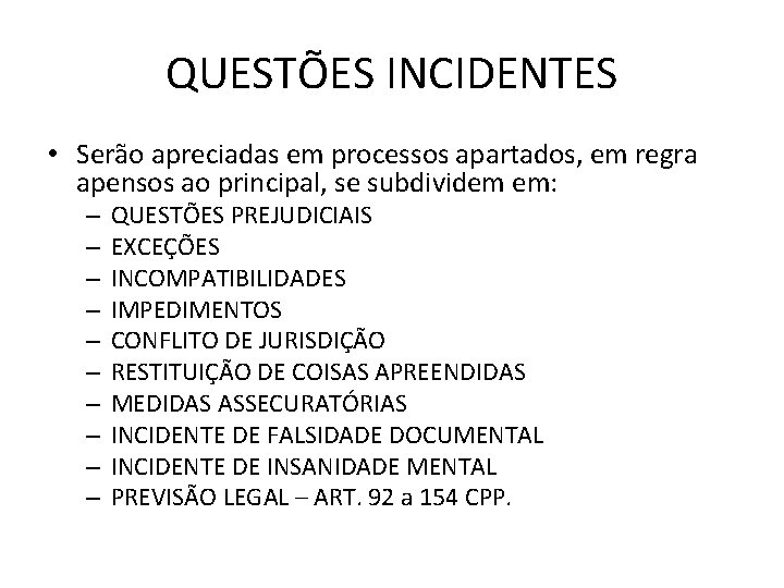 QUESTÕES INCIDENTES • Serão apreciadas em processos apartados, em regra apensos ao principal, se QUESTÕES INCIDENTES • Serão apreciadas em processos apartados, em regra apensos ao principal, se