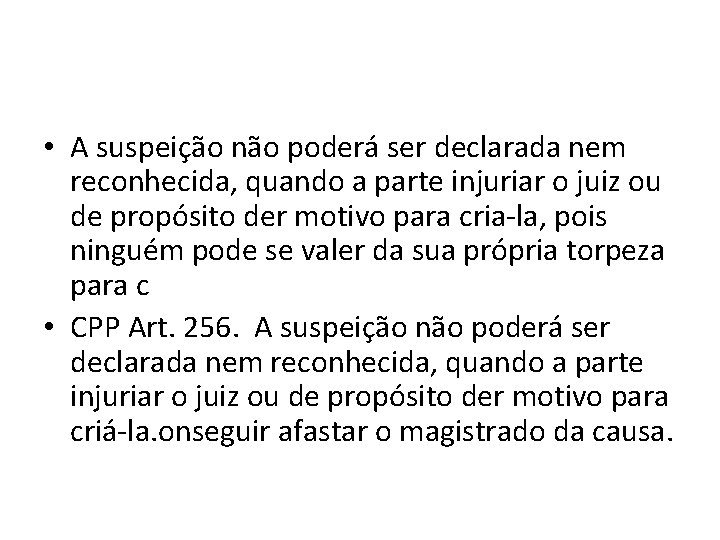• A suspeição não poderá ser declarada nem reconhecida, quando a parte injuriar • A suspeição não poderá ser declarada nem reconhecida, quando a parte injuriar