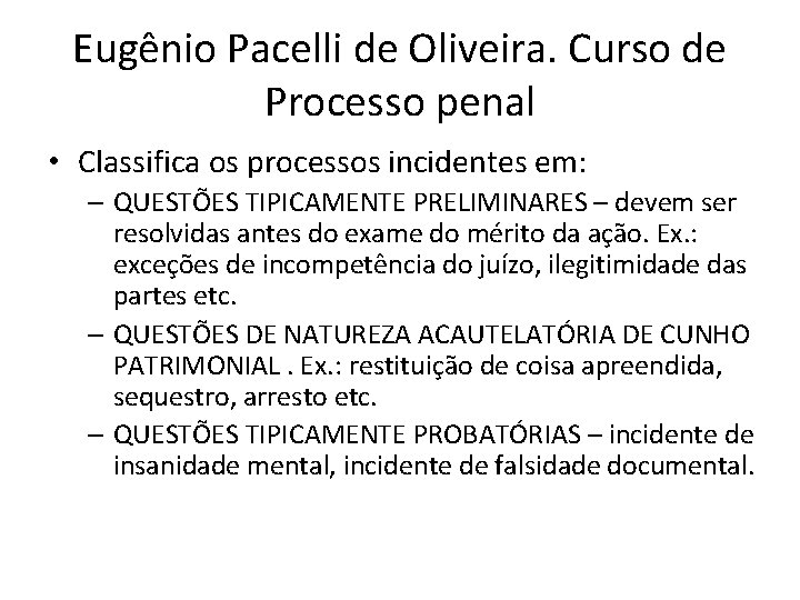 Eugênio Pacelli de Oliveira. Curso de Processo penal • Classifica os processos incidentes em: Eugênio Pacelli de Oliveira. Curso de Processo penal • Classifica os processos incidentes em: