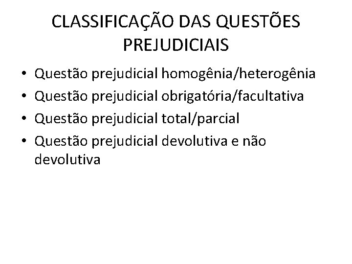 CLASSIFICAÇÃO DAS QUESTÕES PREJUDICIAIS • • Questão prejudicial homogênia/heterogênia Questão prejudicial obrigatória/facultativa Questão prejudicial CLASSIFICAÇÃO DAS QUESTÕES PREJUDICIAIS • • Questão prejudicial homogênia/heterogênia Questão prejudicial obrigatória/facultativa Questão prejudicial