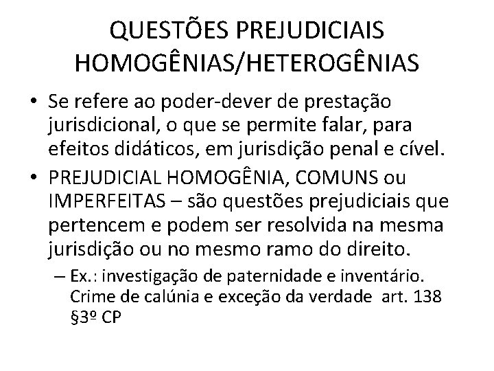 QUESTÕES PREJUDICIAIS HOMOGÊNIAS/HETEROGÊNIAS • Se refere ao poder-dever de prestação jurisdicional, o que se QUESTÕES PREJUDICIAIS HOMOGÊNIAS/HETEROGÊNIAS • Se refere ao poder-dever de prestação jurisdicional, o que se