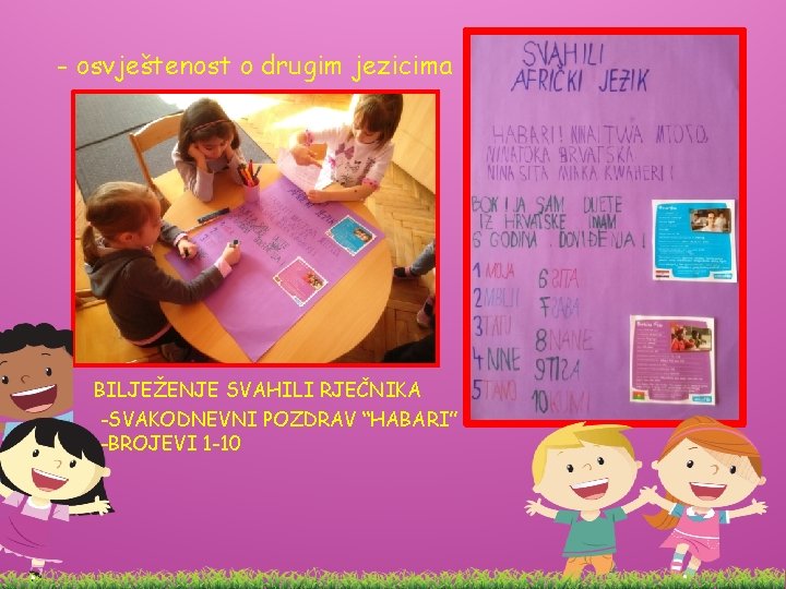 - osvještenost o drugim jezicima BILJEŽENJE SVAHILI RJEČNIKA -SVAKODNEVNI POZDRAV “HABARI” -BROJEVI 1 -10 - osvještenost o drugim jezicima BILJEŽENJE SVAHILI RJEČNIKA -SVAKODNEVNI POZDRAV “HABARI” -BROJEVI 1 -10