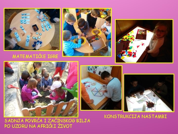 MATEMATIČKE IGRE SADNJA POVRĆA I ZAČINSKOG BILJA PO UZORU NA AFRIČKI ŽIVOT KONSTRUKCIJA NASTAMBI MATEMATIČKE IGRE SADNJA POVRĆA I ZAČINSKOG BILJA PO UZORU NA AFRIČKI ŽIVOT KONSTRUKCIJA NASTAMBI