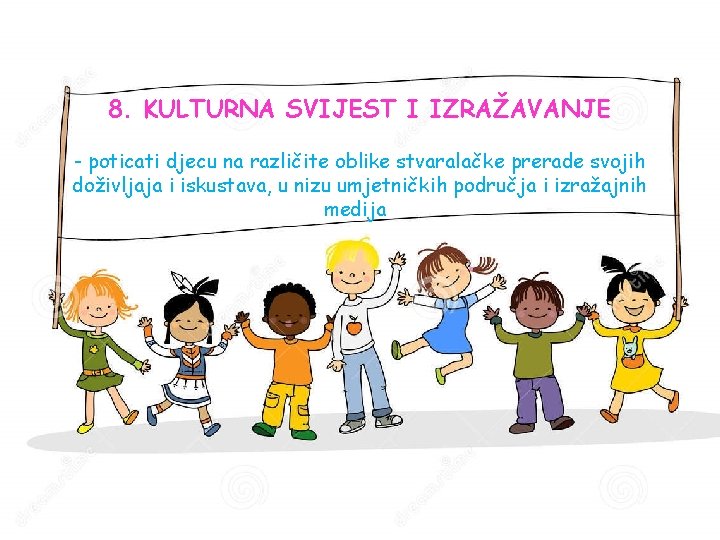 8. KULTURNA SVIJEST I IZRAŽAVANJE - poticati djecu na različite oblike stvaralačke prerade svojih 8. KULTURNA SVIJEST I IZRAŽAVANJE - poticati djecu na različite oblike stvaralačke prerade svojih