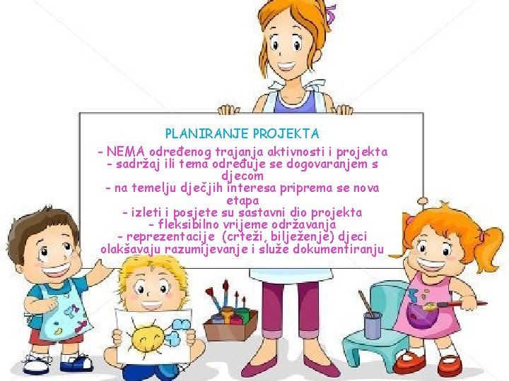 PLANIRANJE PROJEKTA - NEMA određenog trajanja aktivnosti i projekta - sadržaj ili tema određuje PLANIRANJE PROJEKTA - NEMA određenog trajanja aktivnosti i projekta - sadržaj ili tema određuje