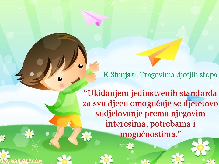 E. Slunjski, Tragovima dječjih stopa “Ukidanjem jedinstvenih standarda za svu djecu omogućuje se djetetovo E. Slunjski, Tragovima dječjih stopa “Ukidanjem jedinstvenih standarda za svu djecu omogućuje se djetetovo