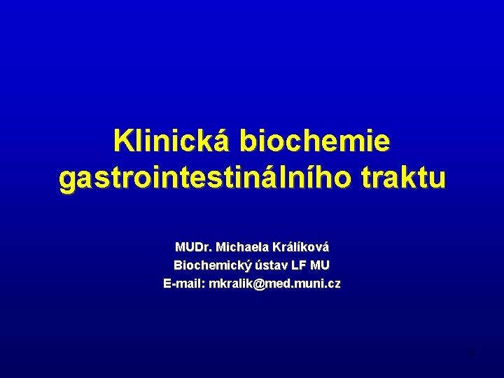 Klinická biochemie gastrointestinálního traktu MUDr. Michaela Králíková Biochemický ústav LF MU E-mail: mkralik@med. muni.