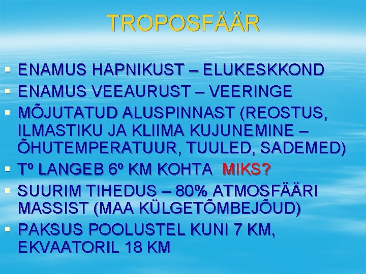 TROPOSFÄÄR § § § ENAMUS HAPNIKUST – ELUKESKKOND ENAMUS VEEAURUST – VEERINGE MÕJUTATUD ALUSPINNAST