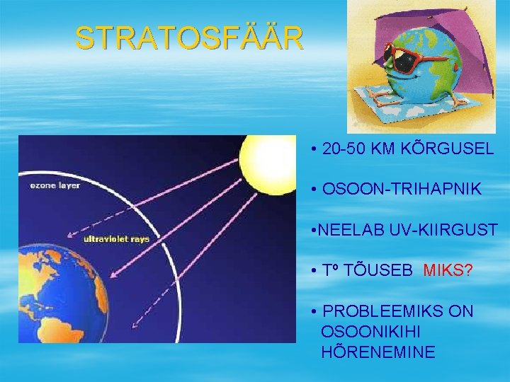 STRATOSFÄÄR • 20 -50 KM KÕRGUSEL • OSOON-TRIHAPNIK • NEELAB UV-KIIRGUST • Tº TÕUSEB