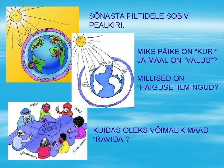 SÕNASTA PILTIDELE SOBIV PEALKIRI. MIKS PÄIKE ON “KURI” JA MAAL ON “VALUS”? MILLISED ON