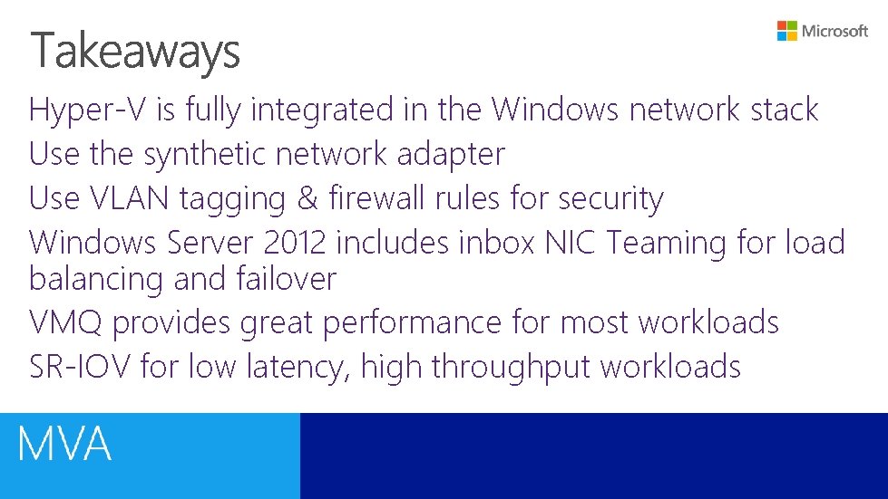 Hyper-V is fully integrated in the Windows network stack Use the synthetic network adapter