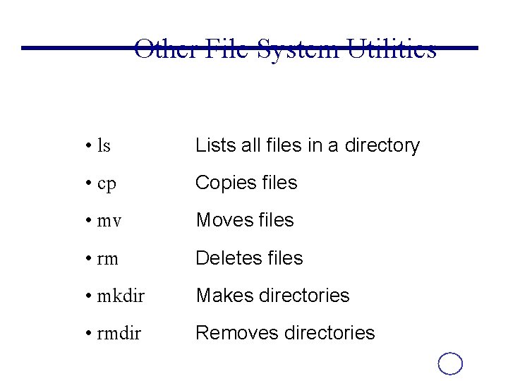 Other File System Utilities • ls Lists all files in a directory • cp