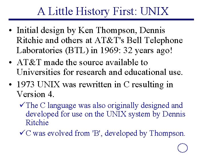 A Little History First: UNIX • Initial design by Ken Thompson, Dennis Ritchie and