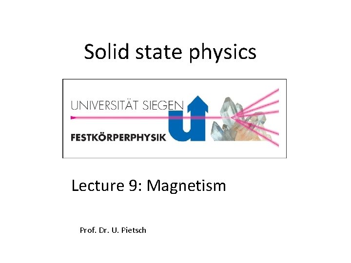 Solid state physics Lecture 9: Magnetism Prof. Dr. U. Pietsch 