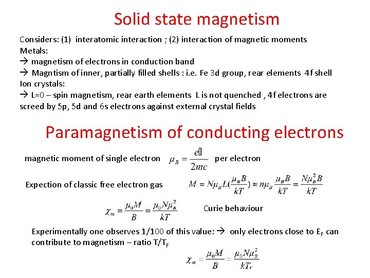 Solid state magnetism Considers: (1) interatomic interaction ; (2) interaction of magnetic moments Metals: