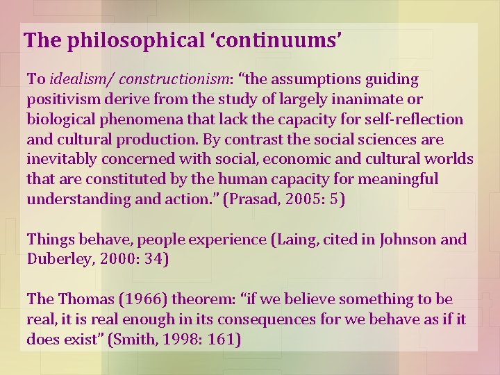 The philosophical ‘continuums’ To idealism/ constructionism: “the assumptions guiding positivism derive from the study