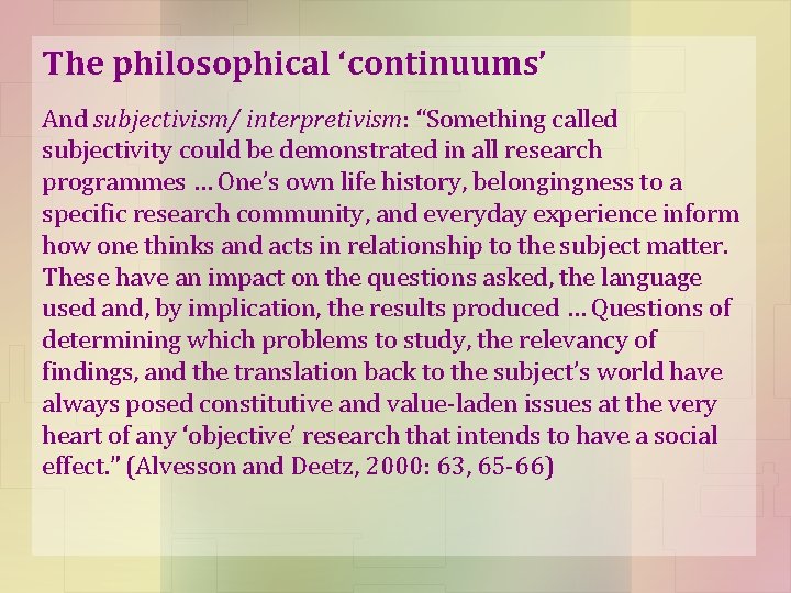 The philosophical ‘continuums’ And subjectivism/ interpretivism: “Something called subjectivity could be demonstrated in all