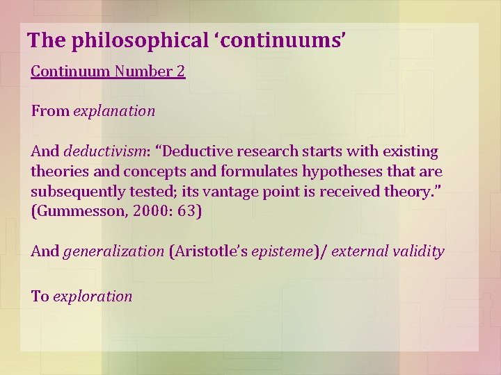 The philosophical ‘continuums’ Continuum Number 2 From explanation And deductivism: “Deductive research starts with