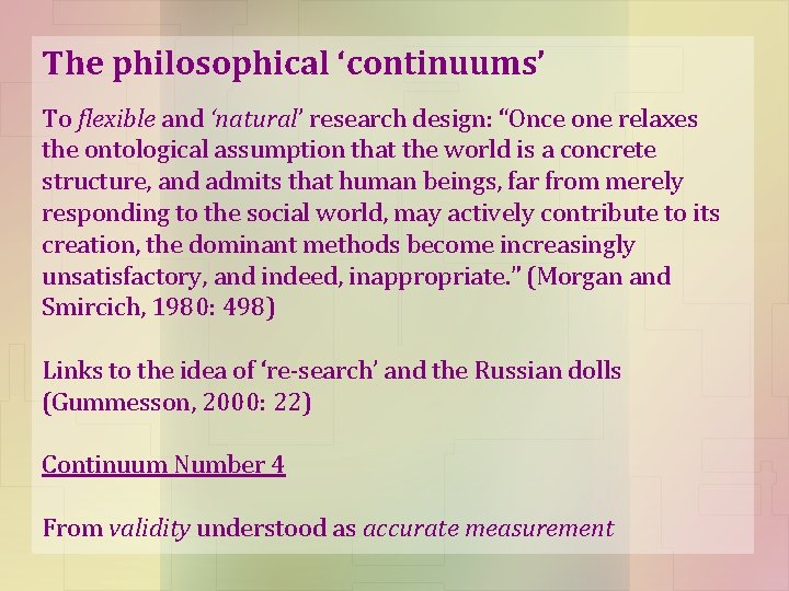 The philosophical ‘continuums’ To flexible and ‘natural’ research design: “Once one relaxes the ontological