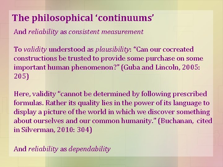 The philosophical ‘continuums’ And reliability as consistent measurement To validity understood as plausibility: “Can