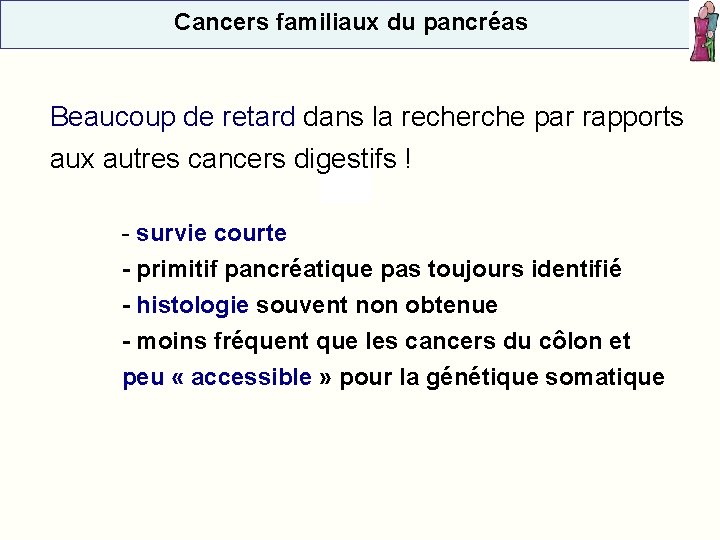 Cancers familiaux du pancréas Beaucoup de retard dans la recherche par rapports aux autres