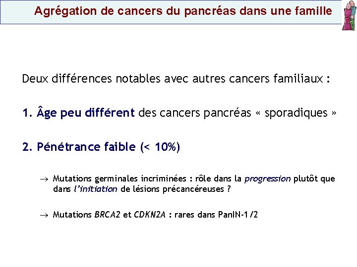  Agrégation de cancers du pancréas dans une famille Deux différences notables avec autres